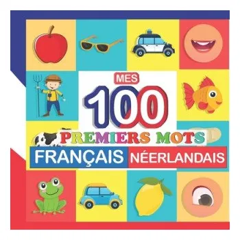 Cizojazyčná kniha mes 100 premiers mots Francais-Neerlandais: Apprendre (Neerlandais) enfants 2 a 7 ans – Perrine Bertrand (FR)