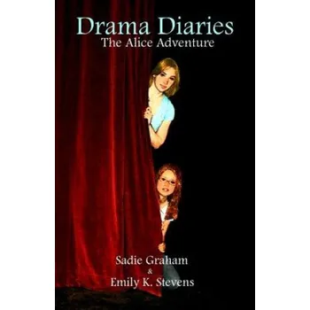 Umění Drama Diaries - The Alice Adventure – Emily K Stevens,Sadie Graham (EN)
