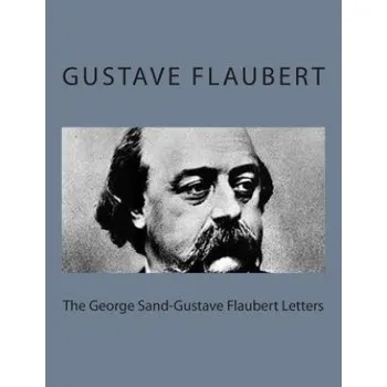 Beletrie pro dospělé The George Sand-Gustave Flaubert Letters – Gustave Flaubert,George Sand,A L McKensie (EN)