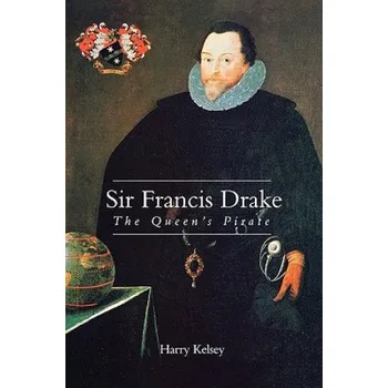 Sir Francis Drake: The Queen`s Pirate – Harry Kelsey (EN)