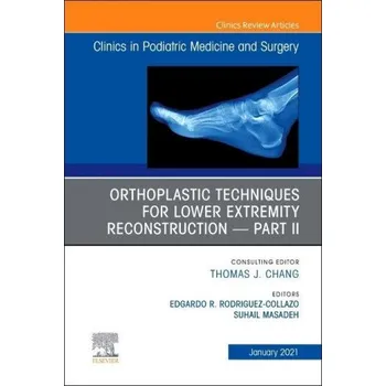 Orthoplastic techniques for lower extremity reconstruction - Part II, An Issue of Clinics in Podiatric Medicine and Surgery – Suhail Masadeh (EN)