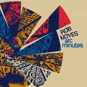 Zahraniční hudba LP Rob Noyes: Arc Minutes 2021