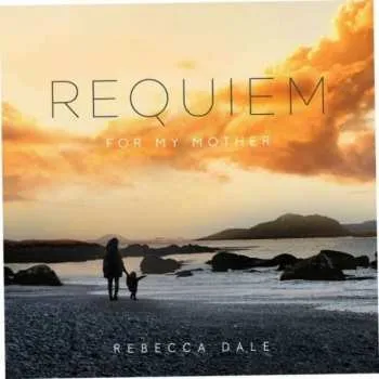 Zahraniční hudba CD Rebecca Dale: Requiem For My Mother 2018 Requiem For My Mother