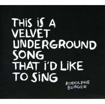 Zahraniční hudba CD Rodolphe Burger: This Is A Velvet Underground Song That I'd Like To Sing DIGI 2012 Digipack