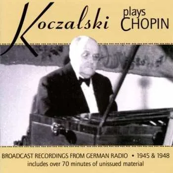 Zahraniční hudba 2CD Raoul Koczalski: Koczalski Plays Chopin: Broadcast Recordings from German Radio 1945 & 1948 2012