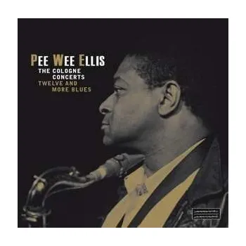 Zahraniční hudba 2LP Pee Wee Ellis: The Cologne Concerts - Twelve And More Blues LTD 2016 180g Remastered Gatefold Vinyl Limited Edition
