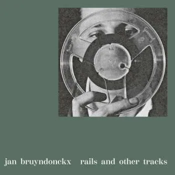 Zahraniční hudba LP Jan Bruyndonckx: Rails And Other Tracks 2022