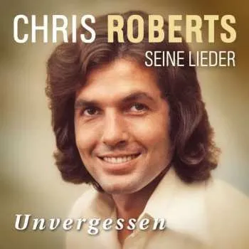 Hudba CD Chris Roberts: Unvergessen: Das Beste 2018