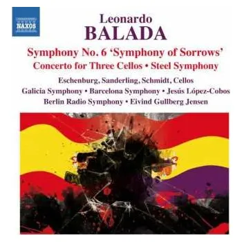 Zahraniční hudba CD Leonardo Balada: Symphony No. 6 'Symphony Of Sorrows' • Concerto For Three Cellos • Steel Symphony 2015