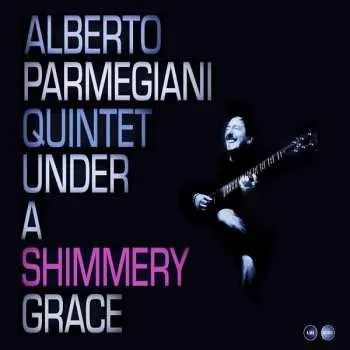 Zahraniční hudba CD Alberto Parmegiani Quintet: Under A Shimmery Grace 2015