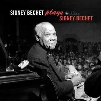 Zahraniční hudba LP Sidney Bechet: Sidney Bechet Plays Sidney Bechet 2019 180g + 4 Bonustrack Francis Wolff Collection Gatefold Vinyl
