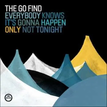 Zahraniční hudba LP The Go Find: Everybody Knows It's Gonna Happen Only Not Tonight 2010
