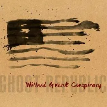 Zahraniční hudba CD Willard Grant Conspiracy: Ghost Republic 2013