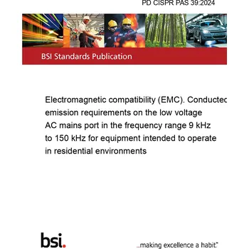 PD CISPR PAS 39:2024 Electromagnetic compatibility (EMC). Conducted emission requirements on the low voltage AC mains port in the frequency range 9 kHz to 150 kHz for equipment intended to operate in residential environments Anglicky PDF