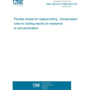 Cizojazyčná kniha UNE CEN/TS 17986:2024 EX Flexible sheets for waterproofing - Extrapolation rules for testing results on resistance to root penetration Španělsky PDF