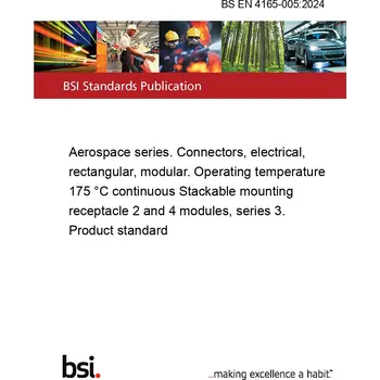 BS EN 4165-005:2024 Aerospace series. Connectors, electrical, rectangular, modular. Operating temperature 175 °C continuous Stackable mounting receptacle 2 and 4 modules, series 3. Product standard Anglicky Tisk