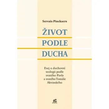 Duchovní literatura Život podle Ducha ( Esej o duchovní teologii podle svatého Pavla a svatého Tomáše Akvinského)
