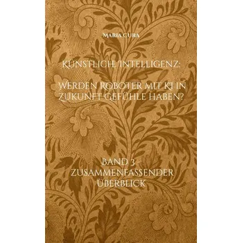 Technika Künstliche Intelligenz - Werden Roboter mit KI in Zukunft Gefühle haben? - Cura, Maria