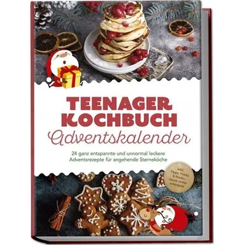 Teenager Kochbuch Adventskalender: 24 ganz entspannte und unnormal leckere Adventsrezepte für angehende Sterneköche - inkl. Tipp - Helmers, Juliane