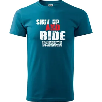 Pánská móda DOBRÝ TRIKO Pánské tričko s potiskem Shut up and Ride Velikost: S, Barva: Petrolejová