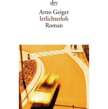 Irrlichterloh - Arno Geiger