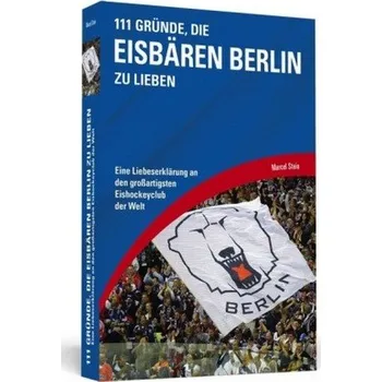111 Gründe, die Eisbären Berlin zu lieben - Stein, Marcel