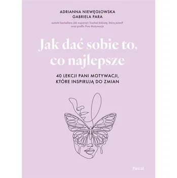 Jak dać sobie to, co najlepsze - Niewęgłowska Adrianna, Para Gabriela