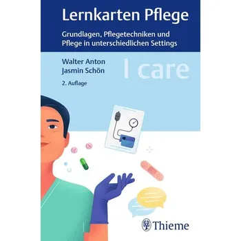 I care Lernkarten Pflege - Grundlagen, Pflegetechniken und Pflege in unterschiedlichen Settings - Anton, Walter