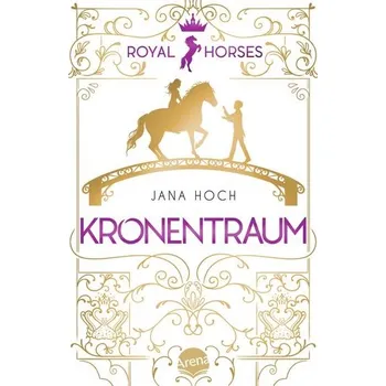 Royal Horses (2). Kronentraum - Hoch, Jana [DE] (2023, Brožovaná, Arena Verlag GmbH)