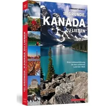 Cestování 111 Gründe, Kanada zu lieben - Heinold, Annegret