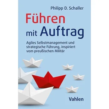Führen mit Auftrag - Schaller, Philipp D.