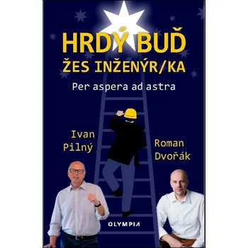 Hrdý buď žes inženýr/ka - Roman Dvořák, Ivan Pilný - 978-80-7376-705-1