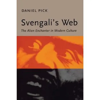 Umění Svengali's Web: The Alien Enchanter in Modern Culture – Daniel Pick (EN)
