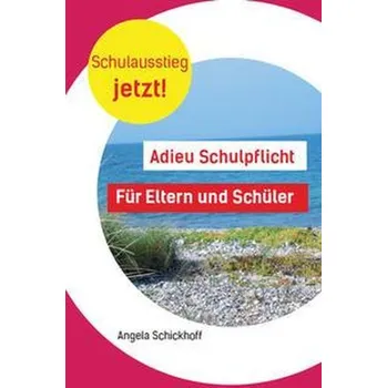 Osobní rozvoj Adieu Schulpflicht - Schickhoff, Angela