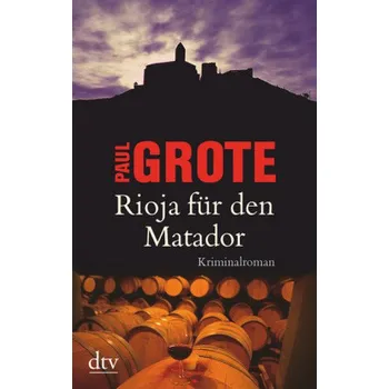 Rioja für den Matador - Grote, Paul [DE] (2017, Brožovaná, DTV)