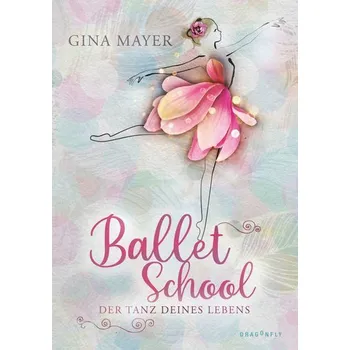 Ballet School - Der Tanz deines Lebens - Mayer, Gina [DE] (2022, Firma, Dragonfly)