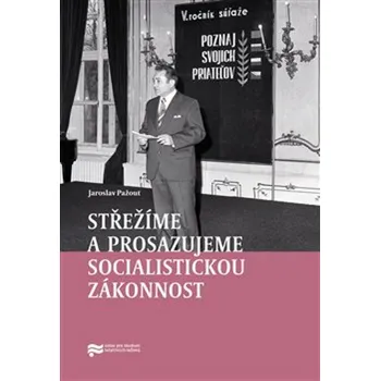 Střežíme a prosazujeme socialistickou zákonnost - Jaroslav Pažout