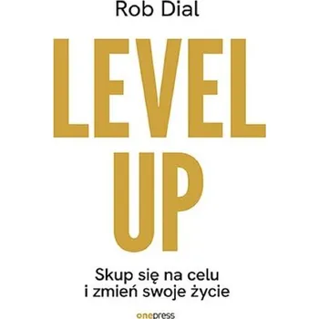 Level up! Skup się na celu i zmień swoje życie - Dial, Rob