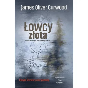 James Oliver Curwood - Łowcy złota