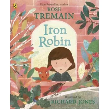 Iron Robin: A magical and soothing story for young readers – Rose Tremain (EN)