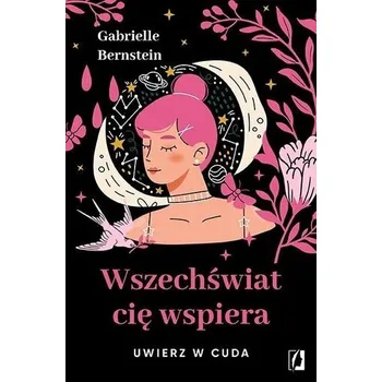 Wszechświat cię wspiera. Uwierz w cuda w.2 - Gabrielle Bernstein