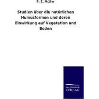 Studien über die natürlichen Humusformen und deren Einwirkung auf Vegetation und Boden - I. Müller