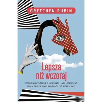 Lepsza niż wczoraj. Czego nauczyłam się... - Gretchen Rubin