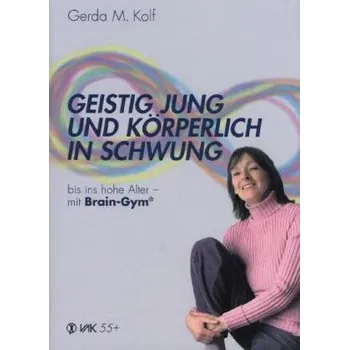 Geistig jung und körperlich in Schwung - Kolf, Gerda M.