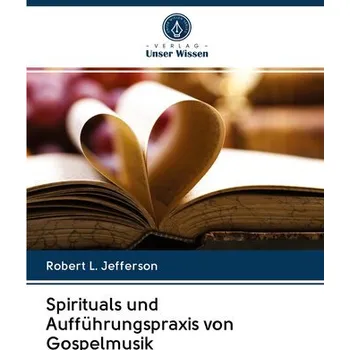 Spirituals und Aufführungspraxis von Gospelmusik - Jefferson, Jr., Robert F.