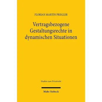 Vertragsbezogene Gestaltungsrechte in dynamischen Situationen - Pregler, Florian Martin