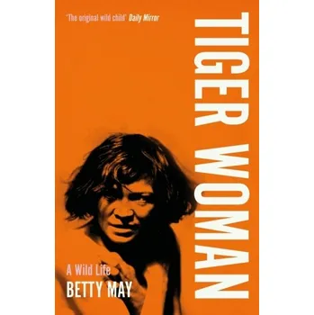 Cestování Tiger Woman - May, Betty [EN] (2023, Brožovaná, Duckworth Books)