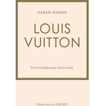 Literární biografie Louis Vuitton Historia kultowego domu mody - Homer, Karen