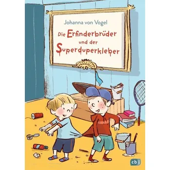 Die Erfinderbrüder und der Superduperkleber - Vogel, Johanna