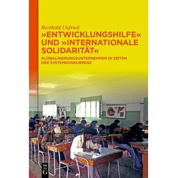 "Entwicklungshilfe" und "Internationale Solidarität" - Unfried, Berthold